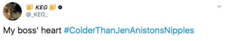 What’s Colder Than Jennifer Aniston’s Nipples?